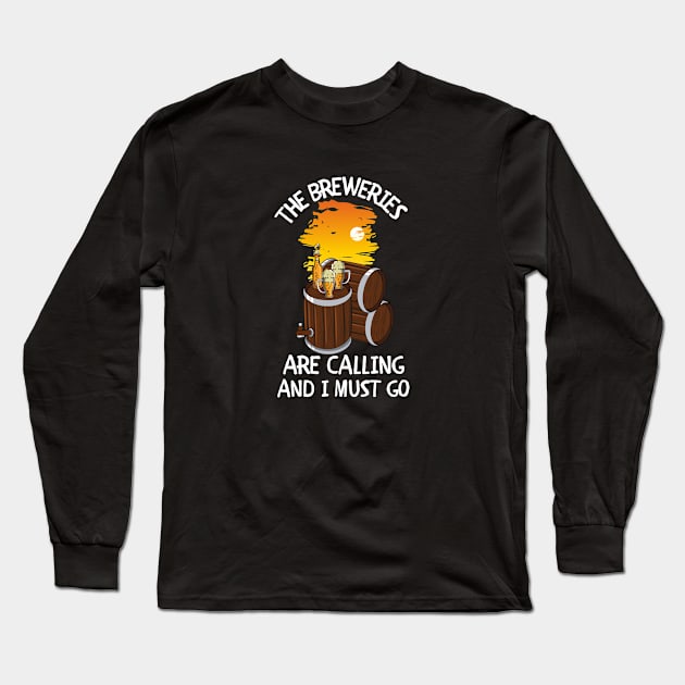The Breweries Are Calling and I Must Go Long Sleeve T-Shirt by Unique Treats Designs